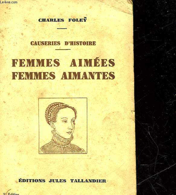 CAUSERIES D'HISTOIRE - FEMMES AIMEES - FEMMES AIMANTES