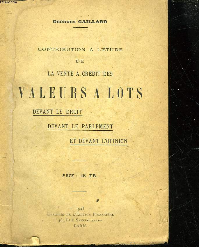 CONTRIBUTION A L'ETUDE DE LA VENTE A CREDIT DES VALEURS A LOTS DEVANT LE DROIT - DEVANT LE PARLEMENT - ET DEVANT L'OPINION