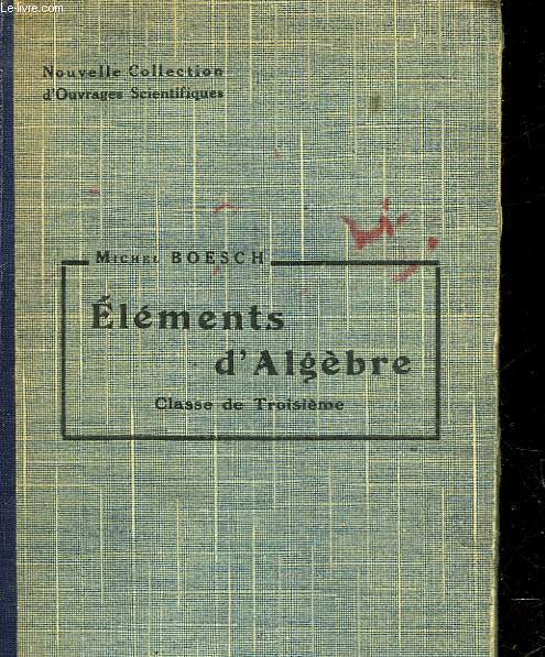 ELEMENTS D'ALGEBRE - SUIVIS DE 558 EXERCICES OU PROBLEMES - CLASSE DE 3