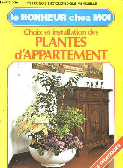 LE BONHEUR CHEZ MOI - CHOIX ET INSTALLATION DES PLANTES D'APPARTEMENT - N4