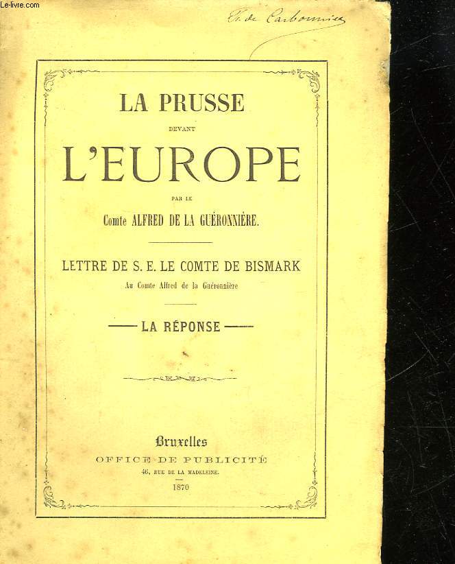 LA PRUSSE DEVANT L'EUROPE - LETTRE DE S. E. LE COMTE DE BISMARK AU COMTE ALFRED DE LA GUERONNIERE - LA REPONSE
