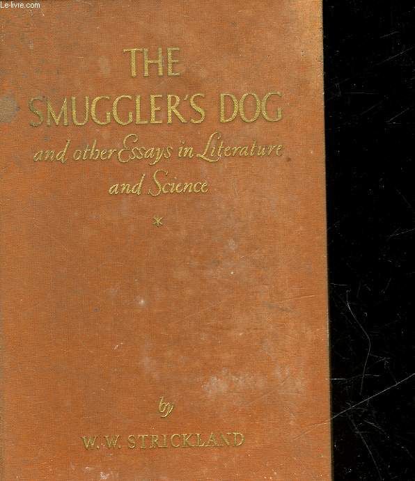 THE SMUGGLER'S DOG AND OTHER ESSAYS IN LITERATURE AND SCIENCE