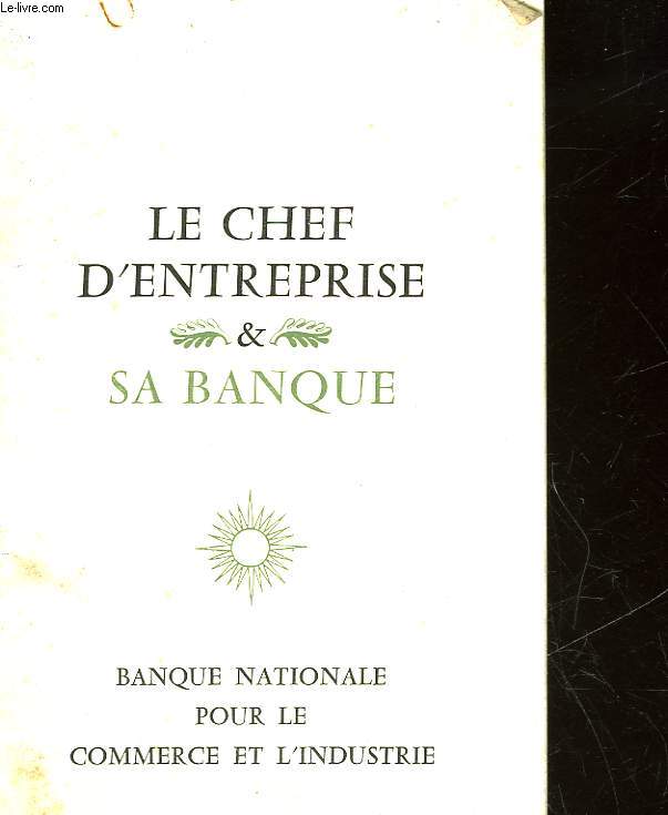 LE CHEF D'ENTREPRISE - SA BANQUE - BANQUE NATIONALE POUR LE COMMERCE ET L'INDUSTRIE