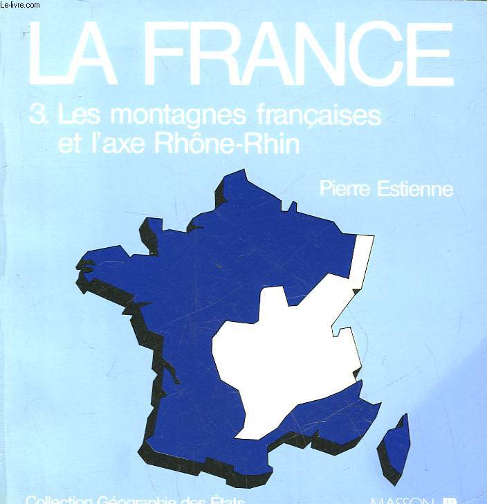 LA FRANCE - 3 - LES MONTAGNES FRANCAISES ET L'AXE RHONE-RHIN