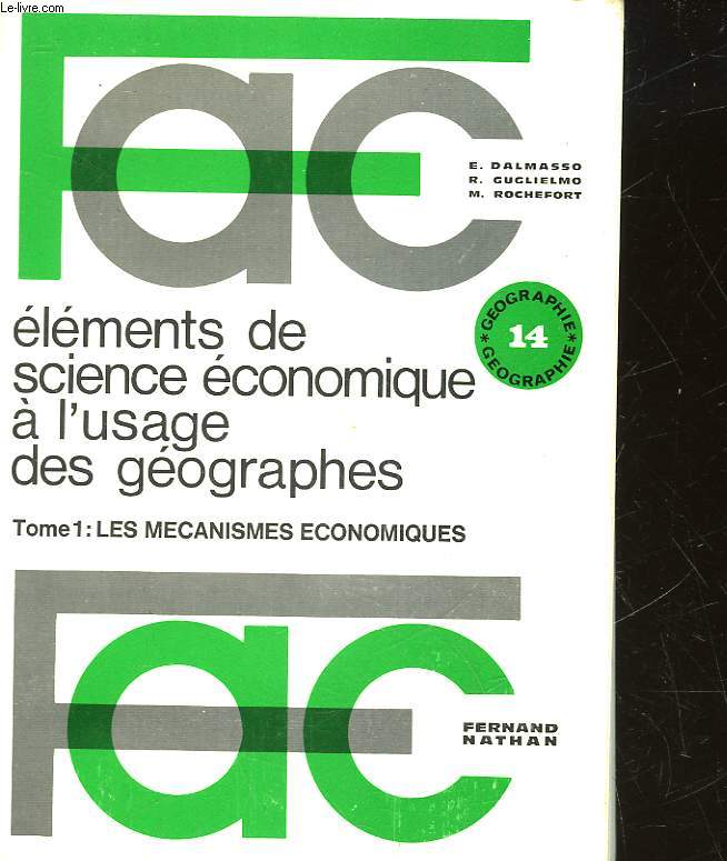 ELEMENTS DE SCIENCE ECONOMIQUE A L'USAGE DES GEOGRAPHES - TOME 1 : LES MECANISMES ECONOMIQUES