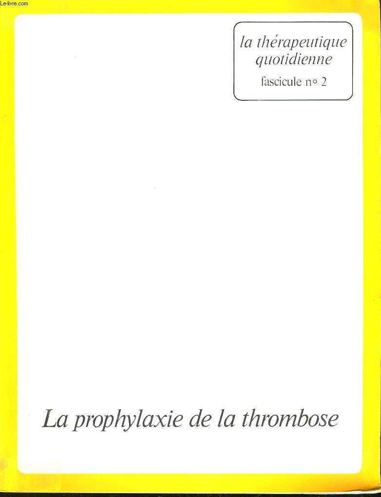 LA THERAPEUTIQUE QUOTIDIENNE - FASCICULE N2 - LES PROPHYLAXIE DE LA THROMBOSE