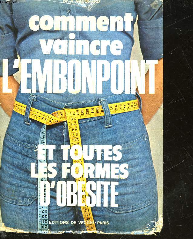 COMMENT VAINCRE L'EMBONPOINT ET TOUTES LES FORMES D'OBESITE