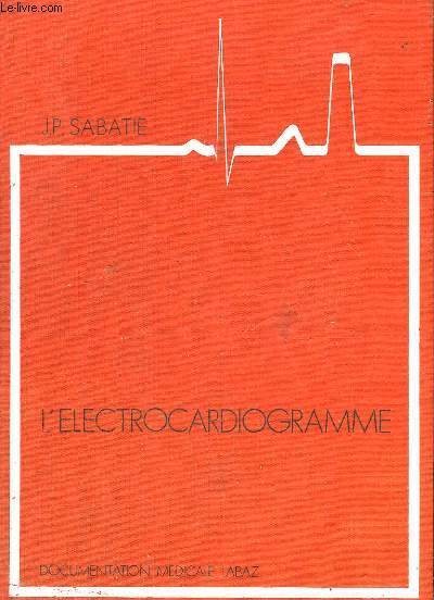 L'ELECTROCARDIOGRAMME LA COURBE ELECTROCARDIOGRAPHIQUE LE VOCABULAIRE DU CARDIOLOGUE