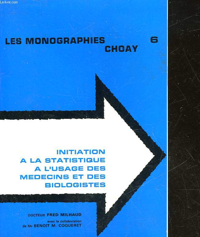 LES MONOGRAPHIES CHOAY - INITIATION A LA STATISTIQUE A L'USAGE DES MEDECINS ET DES BIOLOGISTES