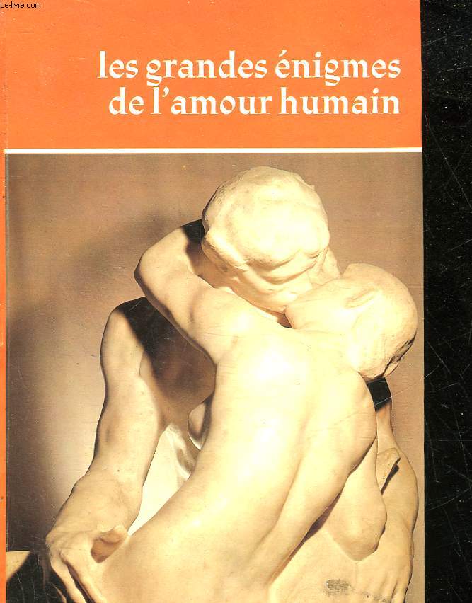 LES GRANDES ENIGMES DE L'AMOUR HUMAIN - TOME PREMIER