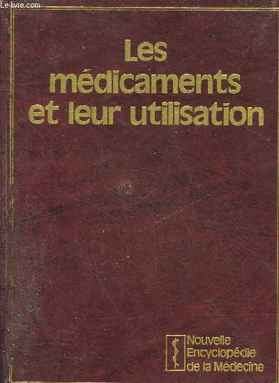 NOUVELLE ENCYCLOPEDIE DE LA MEDECINE - LES MEDICAMENTS ET LEURS UTILISATION