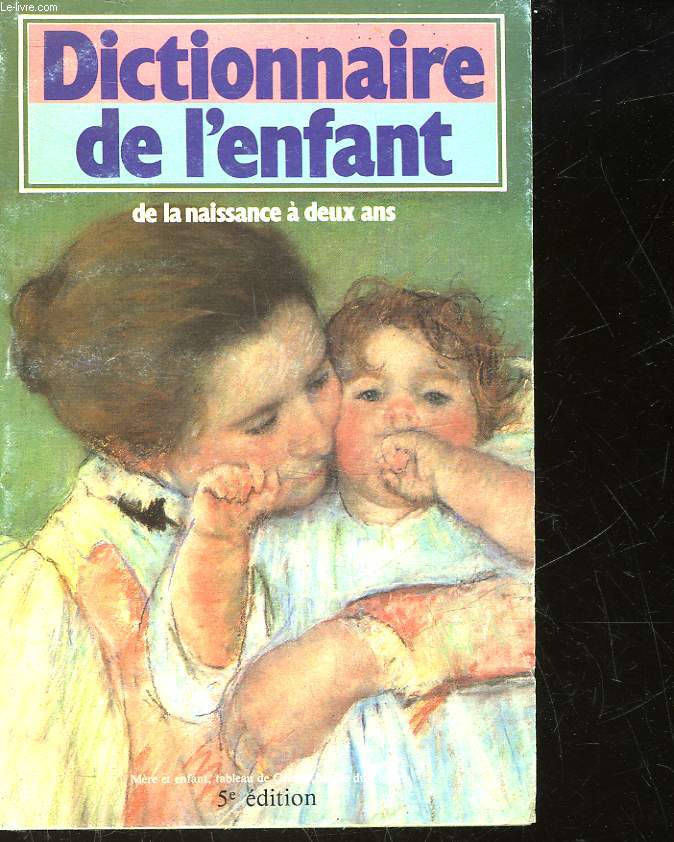 DICTIONNAIRE DE L'ENFANT DE LA NAISSANCE A DEUX ANS