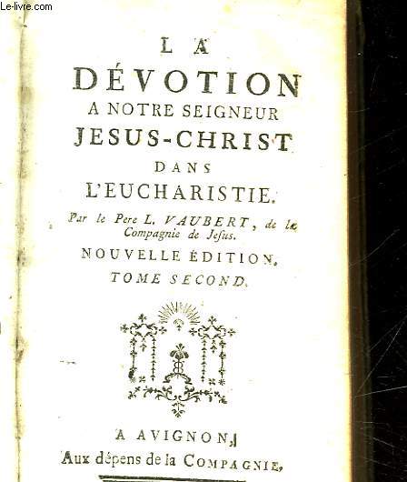 LA DEVOTION A NOTRE SEIGNEUR JESUS-CHRIST DANS L'EUCHARISTIE - TOME 2