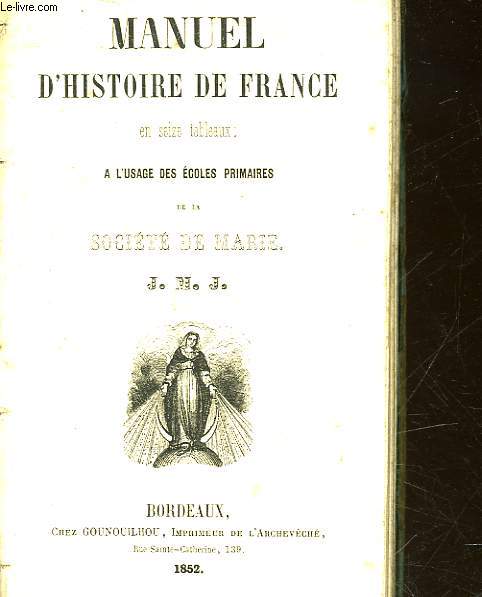 MANUEL D'HISTOIRE DE FRANCE EN 16 TABLEAUX - A L'USAGE DES ECOLES PRIMAIRES DE LA SOCIETE DE MARIE