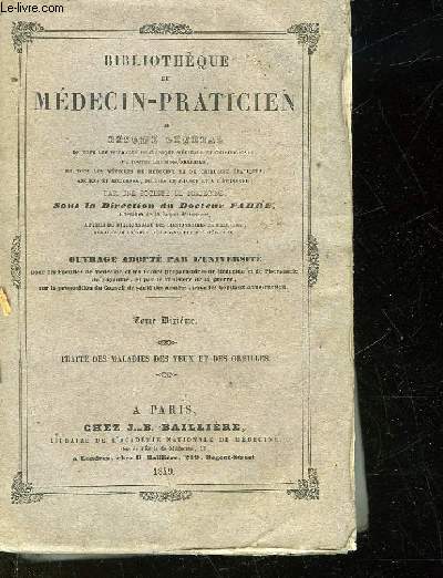 BIBLIOTHEQUE DU MEDECIN-PRATICIEN OU RESUME GENERAL - TOME 10 - TRITE DES MALADIES DES YEUX ET DES OREILLES