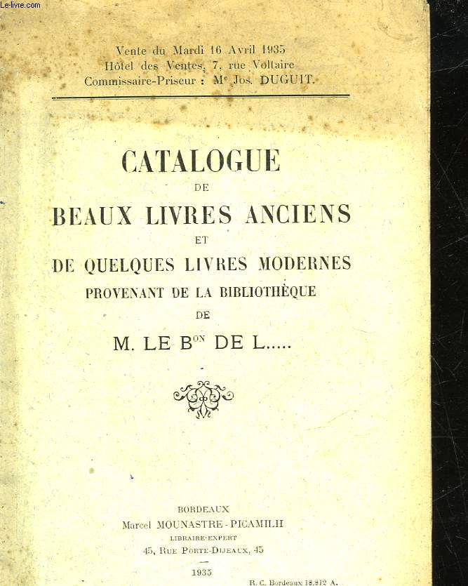 CATALOGUE DE BEAUX LIVRES ANCIENSET DE QUELQUES LIVRES MODERNES PROVENANT DE LA BILIOTHEQUE DE M. LE BON DE L...