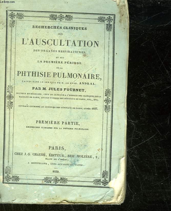 RECHERCHES CLINIQUES SUR L'AUSCULATION DES ORGANES RESPIRATOIRES ET SUR LA PREMIERE PERIODE DE LA PHTHISIR PULMONAIRE - PREMIERE PARTIE