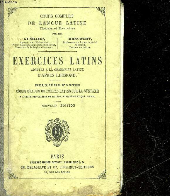 COURS COMPLET DE LA LANGUE LATINE - EXERCICES LATINS ADAPTES A LA GRAMMAIRE LATINE D'APRES LHOMOND - 2 PARTIE : COURS DE THEMES LATINS SUR LA SYNTAXE