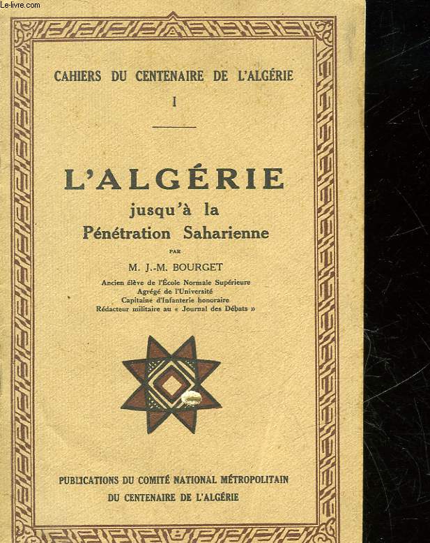 CAHIERS DU CENTENAIRE DE L'ALGERIE - I - L'ALGERIE JUSQU'A LA PENETRATION SAHARIENNE
