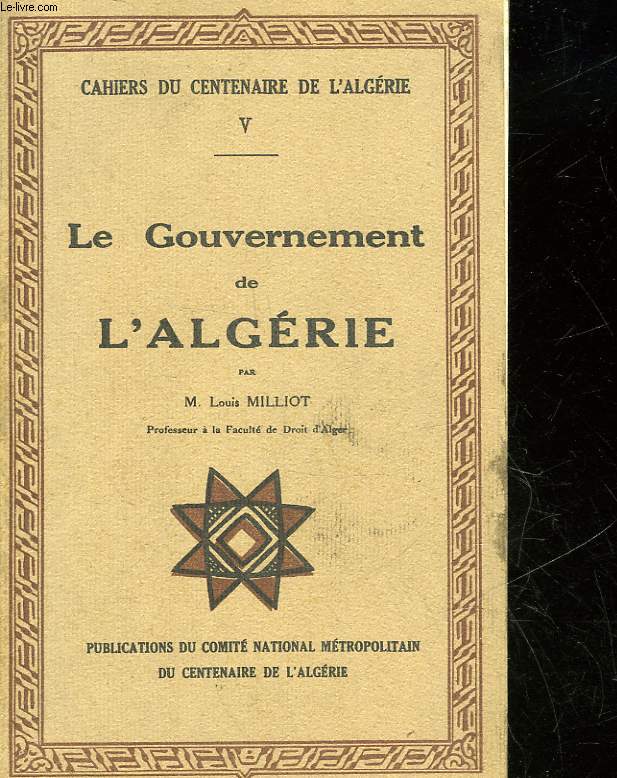 CAHIERS DU CENTENAIRE DE L'ALGERIE - 5 - LE GOUVERNEMENT DE L'ALGERIE
