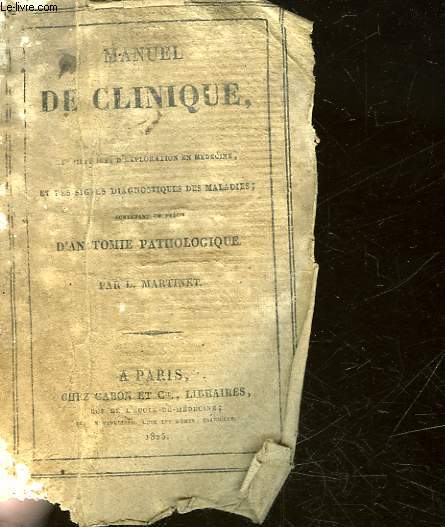 MANUEL DE CLINIQUE OU DES METHODES D'EXPLORATION EN MEDECINE ET DES SIGNES DIAGNOSTIQUES DES MALADIES CONTENANT UN PRECIS D'ANATOMIE PATHOLOGIQUE