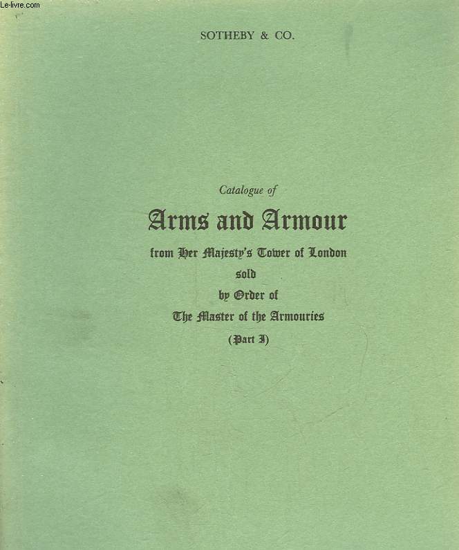 CATALOGUE OF ARMS AND ARMOUR FROM HER MAJESTY'S TOWER OF LONDON SOLD BY ORDER OF THE MASTER OF THE ARMOURIES - PART 3