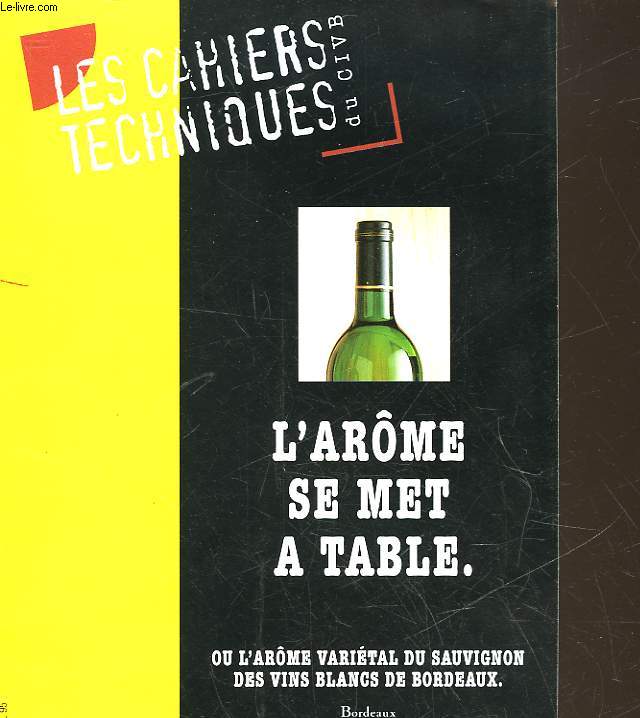 LES CAHIERS TECHNIQUES DU VIN DU CVIB - L'AROME SE MET A TABLE OU L'AROME VARIETAL DU SAUVIGNON DES VINS BLANCS DE BORDEAUX