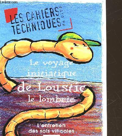 LES CAHIERS TECHNIQUES DU VIN DU CVIB - N9 - LE VOYAGE INITIATIQUE DE LOUSTIC LE LOMBRIC