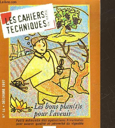 LES CAHIERS TECHNIQUES DU VIN DU CVIB - N14 - PETIT MEMENTO DES OPERATIONS HIVERNALES POUR ASSURER QUALITE ET PERENNITE DU VIGNOBLE
