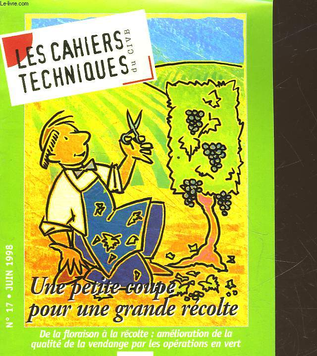 LES CAHIERS TECHNIQUES DU VIN DU CVIB - N 17 - DE LA FLORAISON A LA RECOLTE : AMELIORATION DE LA QUALITE DE LA ENDANGE PAR LES OPERATIONS EN VERT