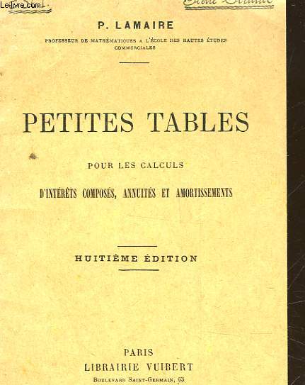 PETITES TABLES POUR LES CALCULS D'INTERETS COMPOSES, ANNUITES ET AMORTISSEMENTS