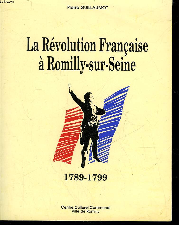 LA REVOLUTION FRANCAISE A ROMILLY-SUR-SEINE - 1789 - 1799