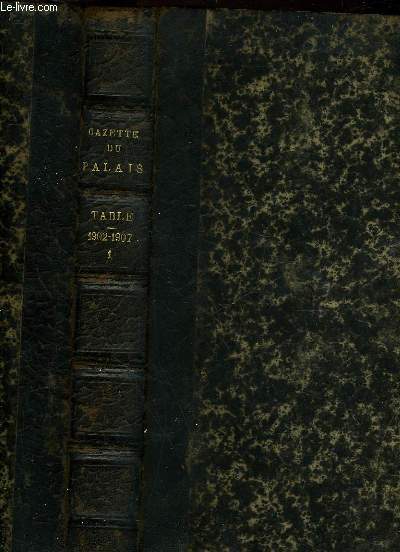 GAZETTE DU PALAIS - 5 TABLE ALPHABETIQUE DE 5 ANNEES ET REPERTOIRE UNIVERSEL DE LA JURISPRUDENCE FRANCAISE - 1902 A 1907