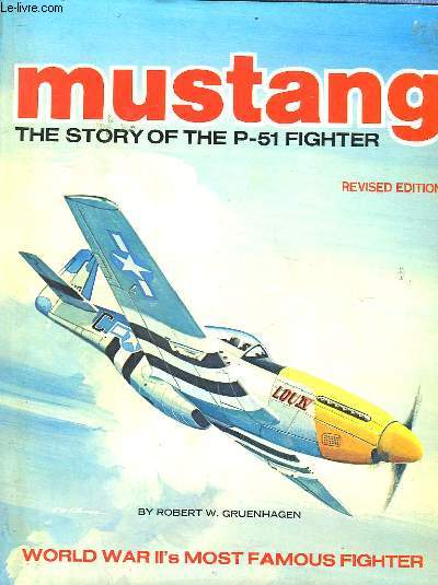 MUSTANG THE STORY OF THE P-51 FIGHTER - REVISED EDITION