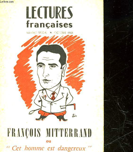 LECTURES FRANCAISES - NUMERO SPECIAL - FRANCOIS MITTERAND OU CET HOMME EST DANGEREUX