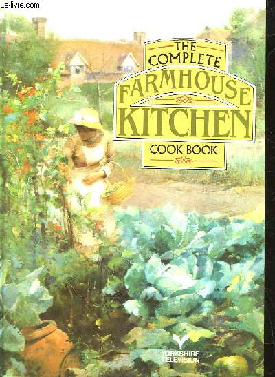 THE COMPLETE FARMHOUSE KITCHEN COOK BOOK