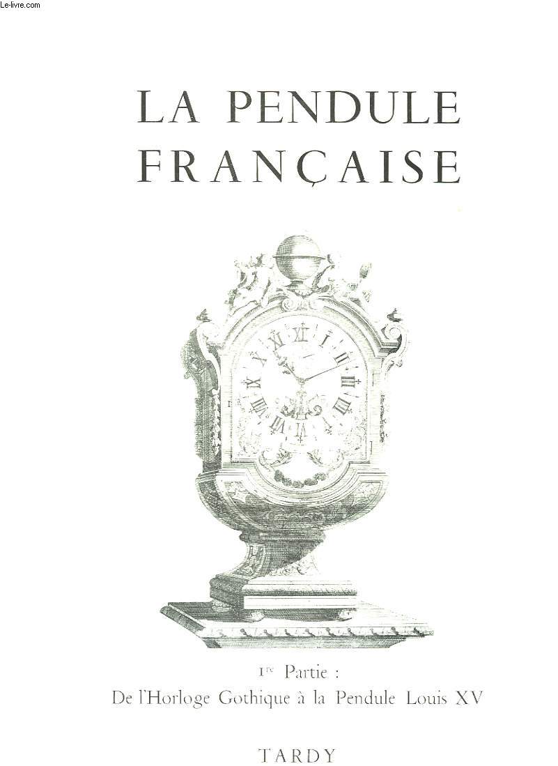 LA PENDULE FRANCAISE DES ORIGINES A NOS JOURS