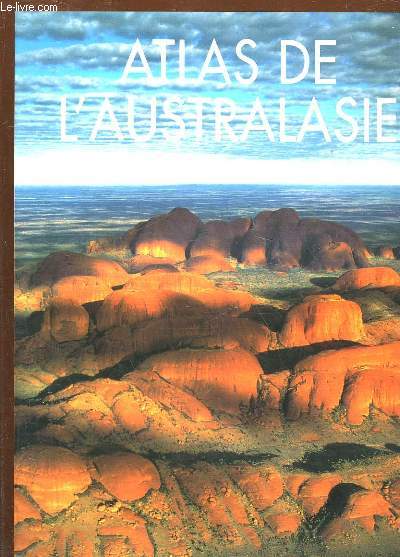 ATLAS DE L'AUSTRALASIE - AUSTRALIE, NOUVELLE-ZELANDE ET PACIFIQUE SUD