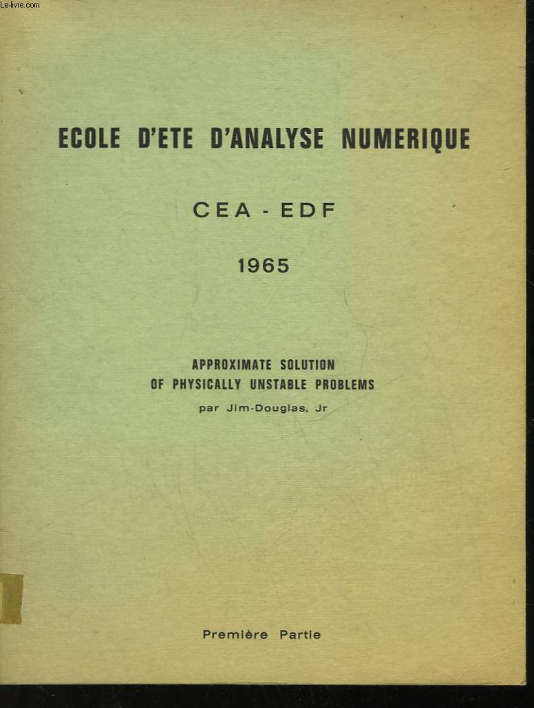 ECOLE D'ETE D'ANALYSE NUMERIQUE - CEA - EDF - APPROXIMATE SOLUTION OF PHYSICALLY UNSTABLE PROBLEMS - PREMIERE PARTIE