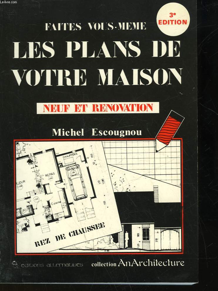 FAITES VOUS MEME - LES PLANS DE VOTRE MAISON - NEUF ET RENOVATION