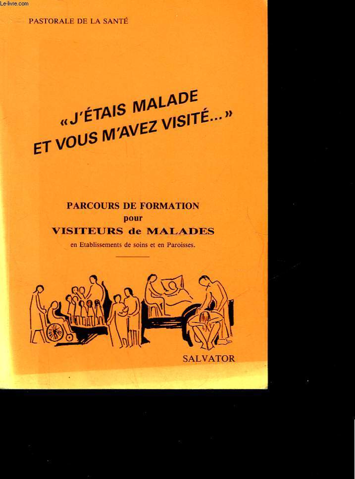J'ETAIS MALADE ET VOUS M'AVEZ VISITE - PARCOURS DE FORMATION POUR VISITEURS DE MALADIES