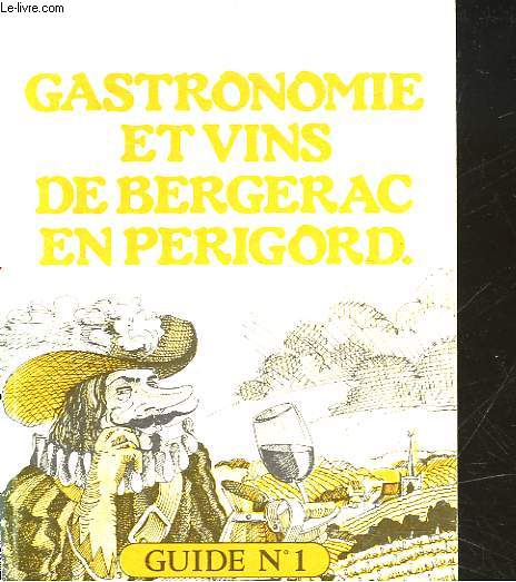 GASTRONOMIE ET VIN DE BERGERAC EN PERIGORD - GUIDE N1