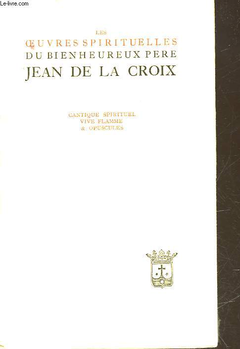 LES OEUVRES SPIRITUELLES DU BIENHEUREUX PERE JEAN DE LA CROIX