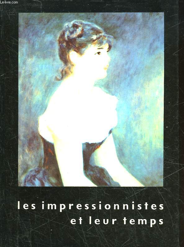 LES IMPRESSIONNISTES ET LEUR TEMPS