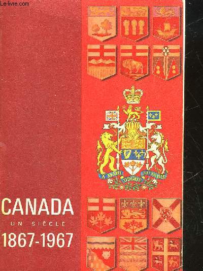 CANADA UN SIECLE 1867 - 1967