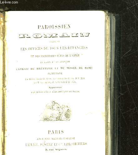 PAROISSIEN ROMAIN CONTENANT LES OFFICES DE TOUS LES DIMANCHES ET DES PRINCIPALES FETES DE L'ANNEE EN LATIN ET EN FRANCAIS EXTRAIT DU BREVIAIRE ET DU MISSEL DE ROME