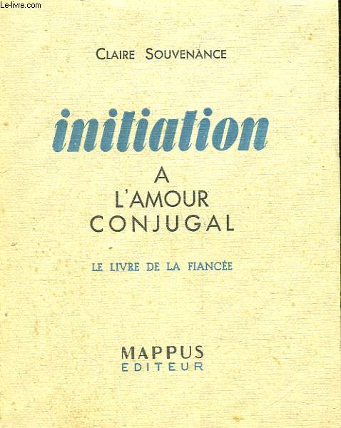 INITIATION A L'AMOUR CONJUGAL - LE LIVRE DE LA FIANCEE