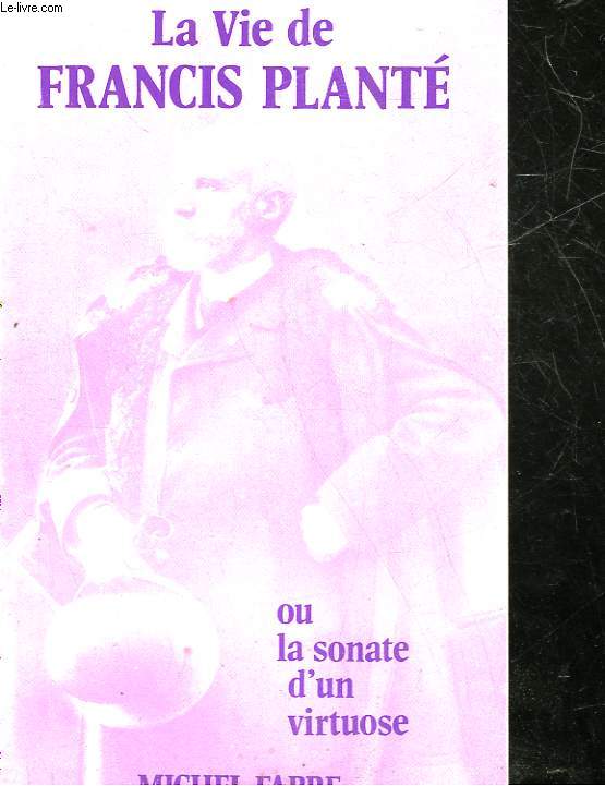 LA VIE DE FRANCIS PLANTE OU SONATE D'UN VIRTUOSE