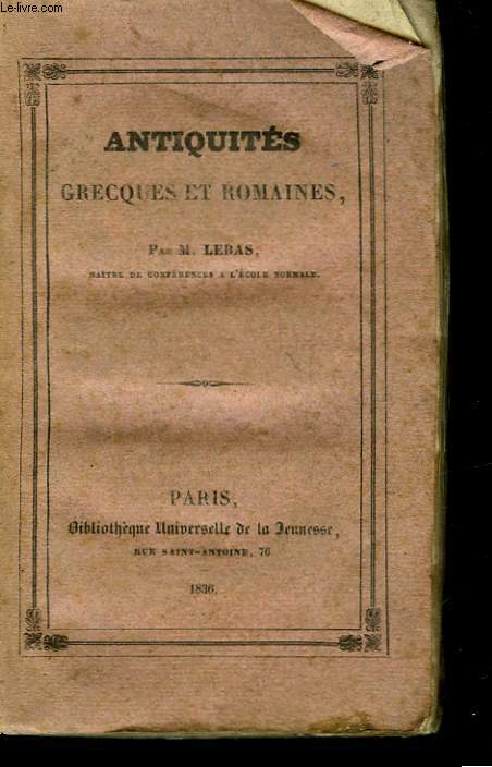 ANTIQUITE GRECQUES ET ROMAINES OU TALBEAU DE L'ORGANISATION POLITIQUE ET DE LA VIE PRIVEE DES GRECS ET DES ROMAINS