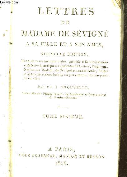 LETTRES DE MADAME DE SEVIGNE A SA FILLE ET A SES AMIS - TOME 6